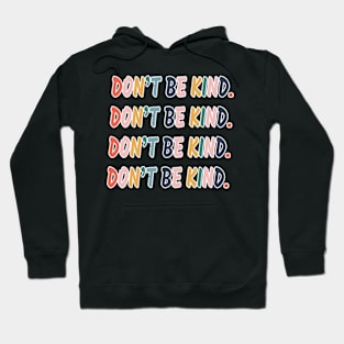 Don't be kind. Hoodie